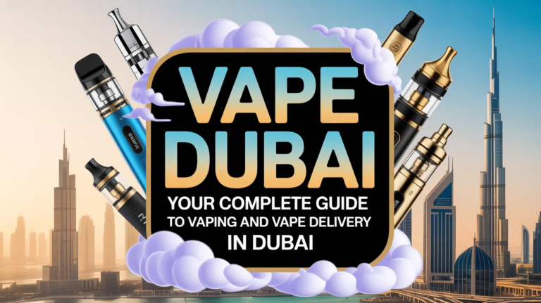 Vape Dubai: Your Complete Guide to Vaping and Vape Delivery in Dubai